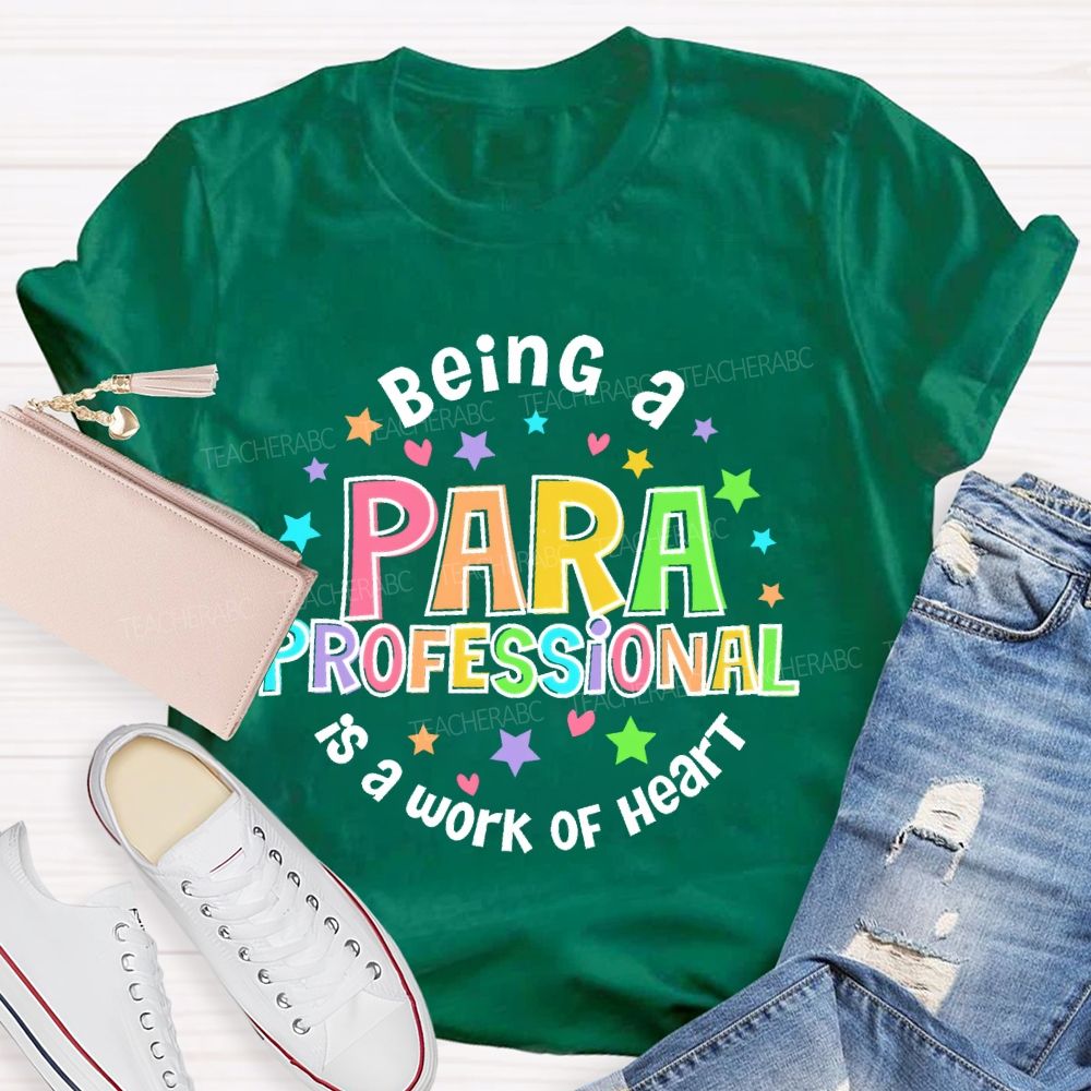 Being Para Is A Work Of Heart Paraprofessional Colorful Letters Teacher T-shirt