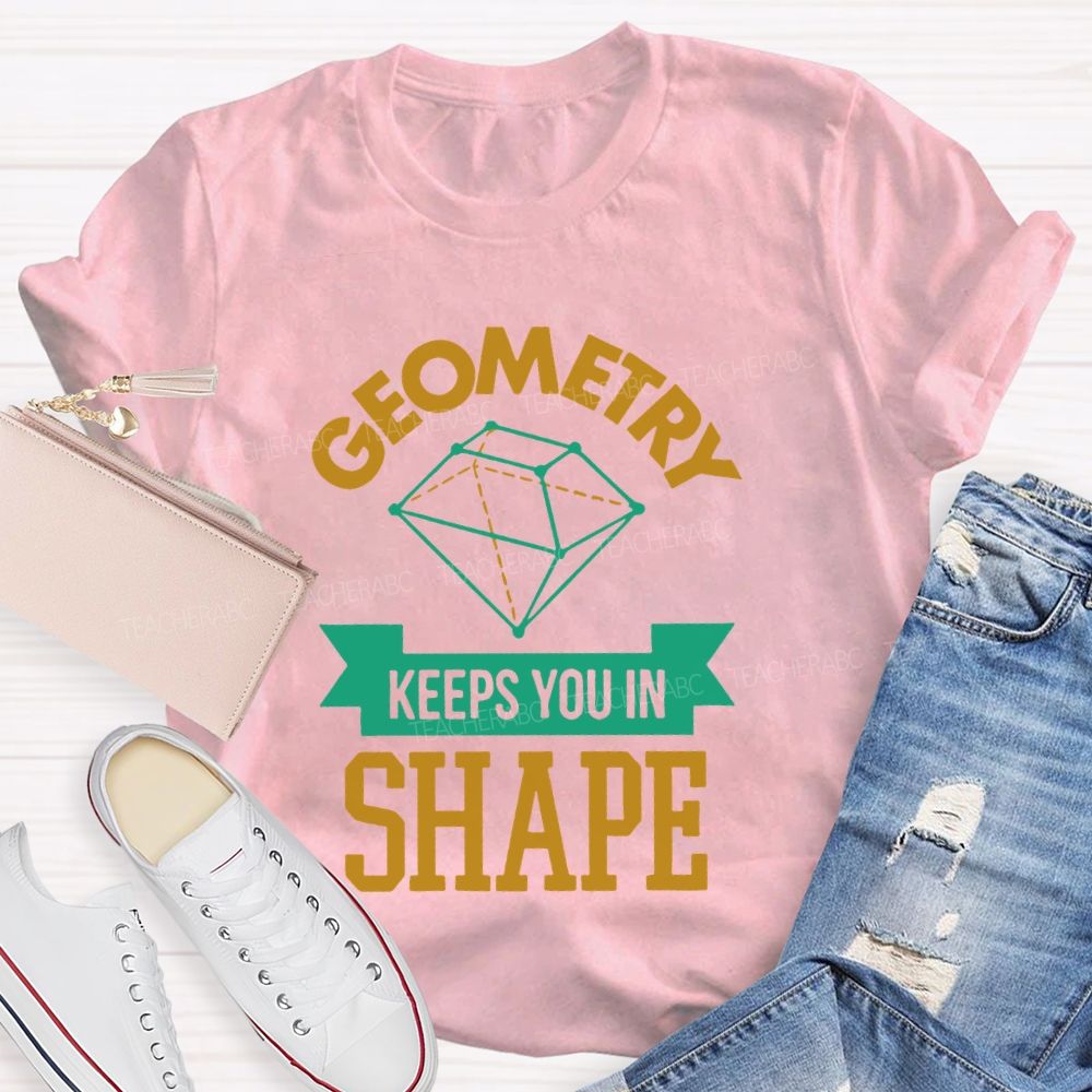 Geometry Keeps You In Shape Pattern Teacher T-shirt