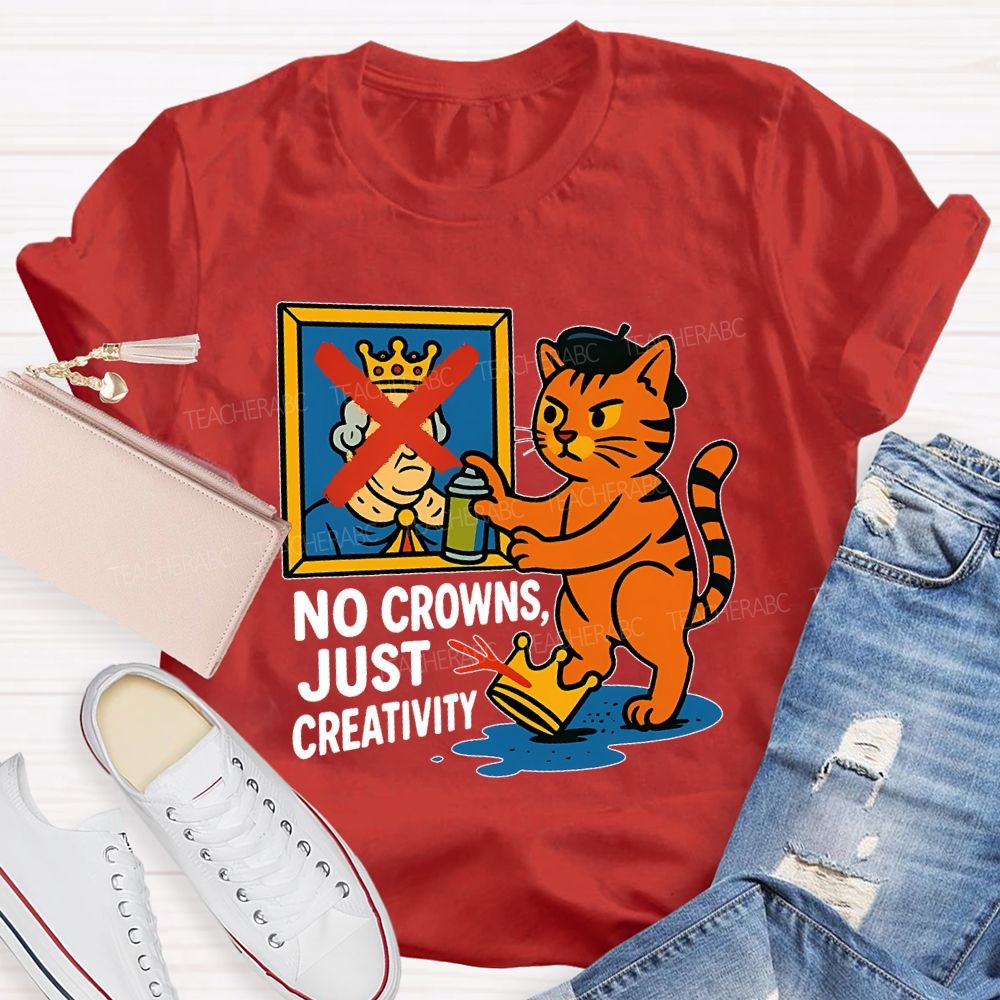 No Crowns Just Creativity Teacher T-shirt