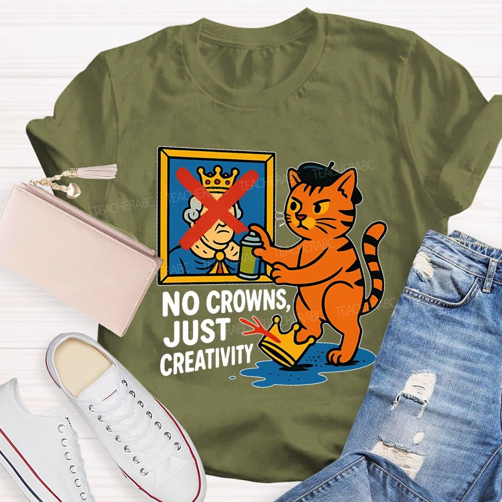 No Crowns Just Creativity Teacher T-shirt