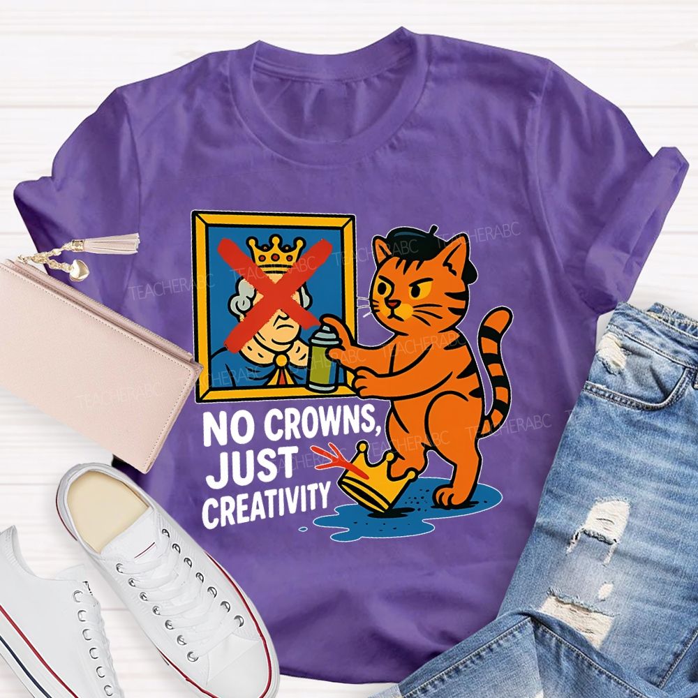 No Crowns Just Creativity Teacher T-shirt