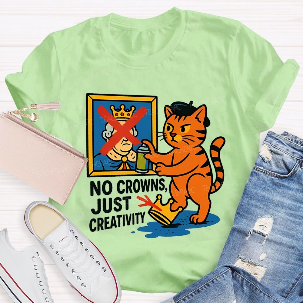 No Crowns Just Creativity Teacher T-shirt