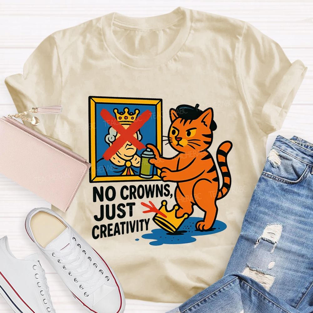 No Crowns Just Creativity Teacher T-shirt