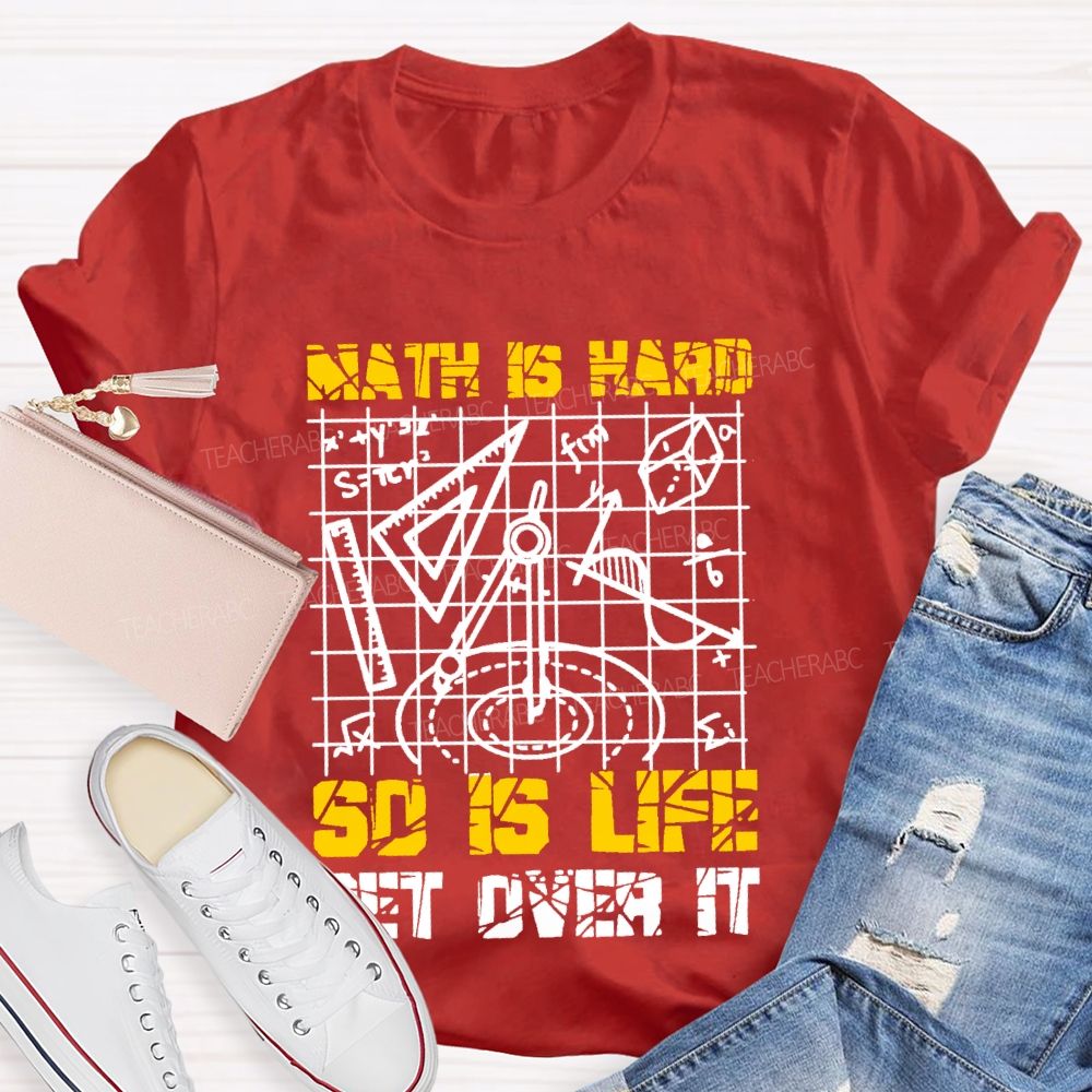 Math Is Hard So Is Life Get Over It Grid Teacher T-shirt