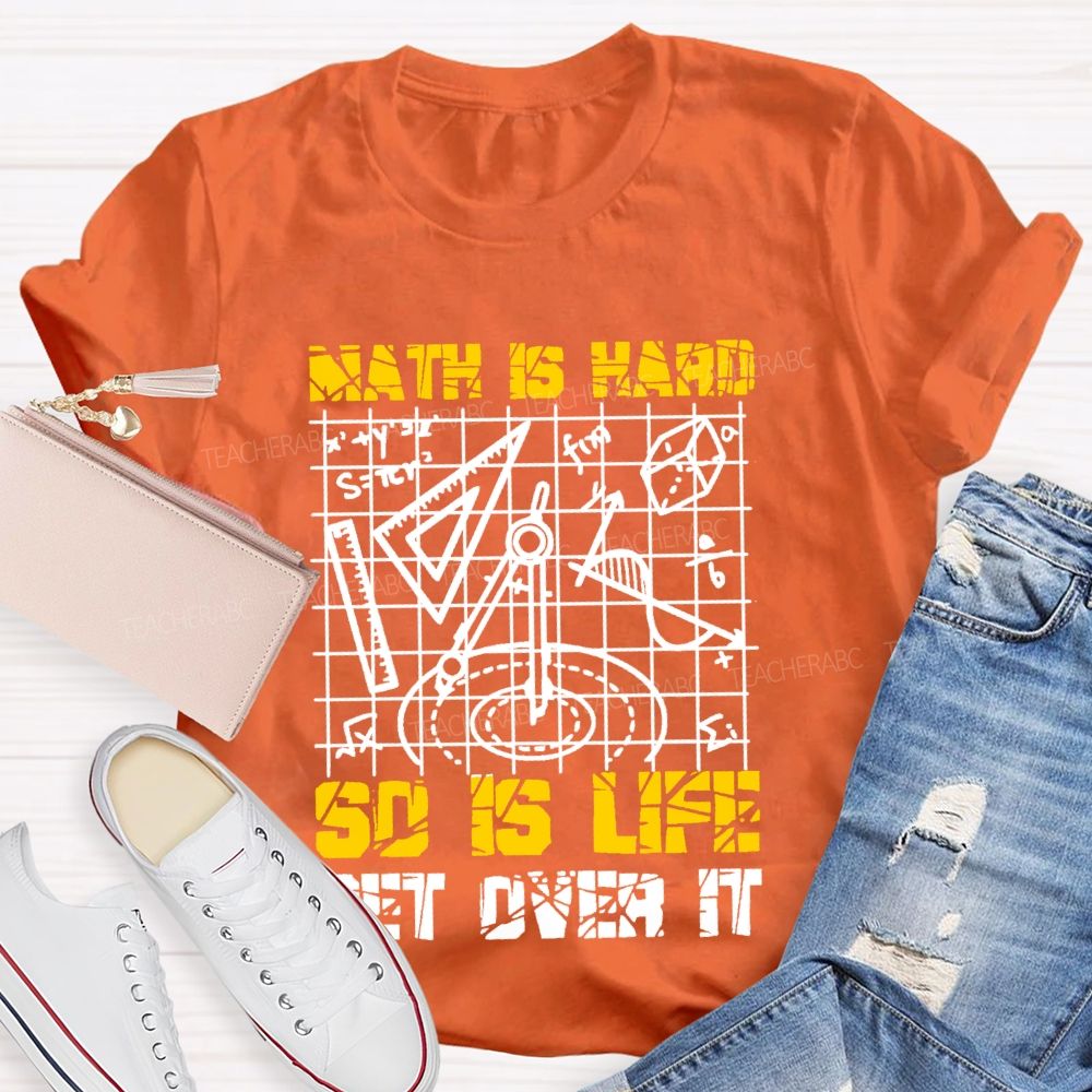 Math Is Hard So Is Life Get Over It Grid Teacher T-shirt