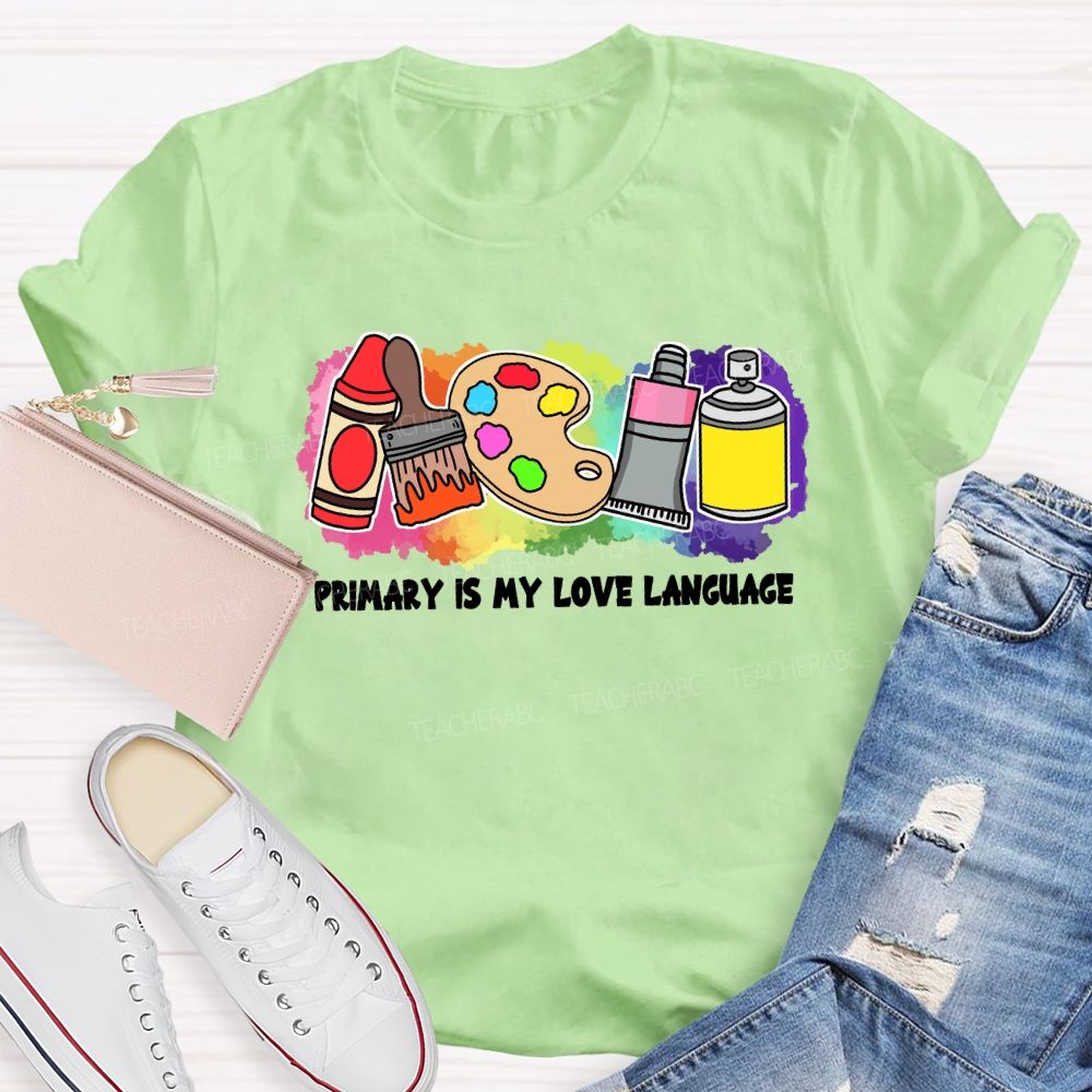 Primary Is My Love Language Teacher T-shirt