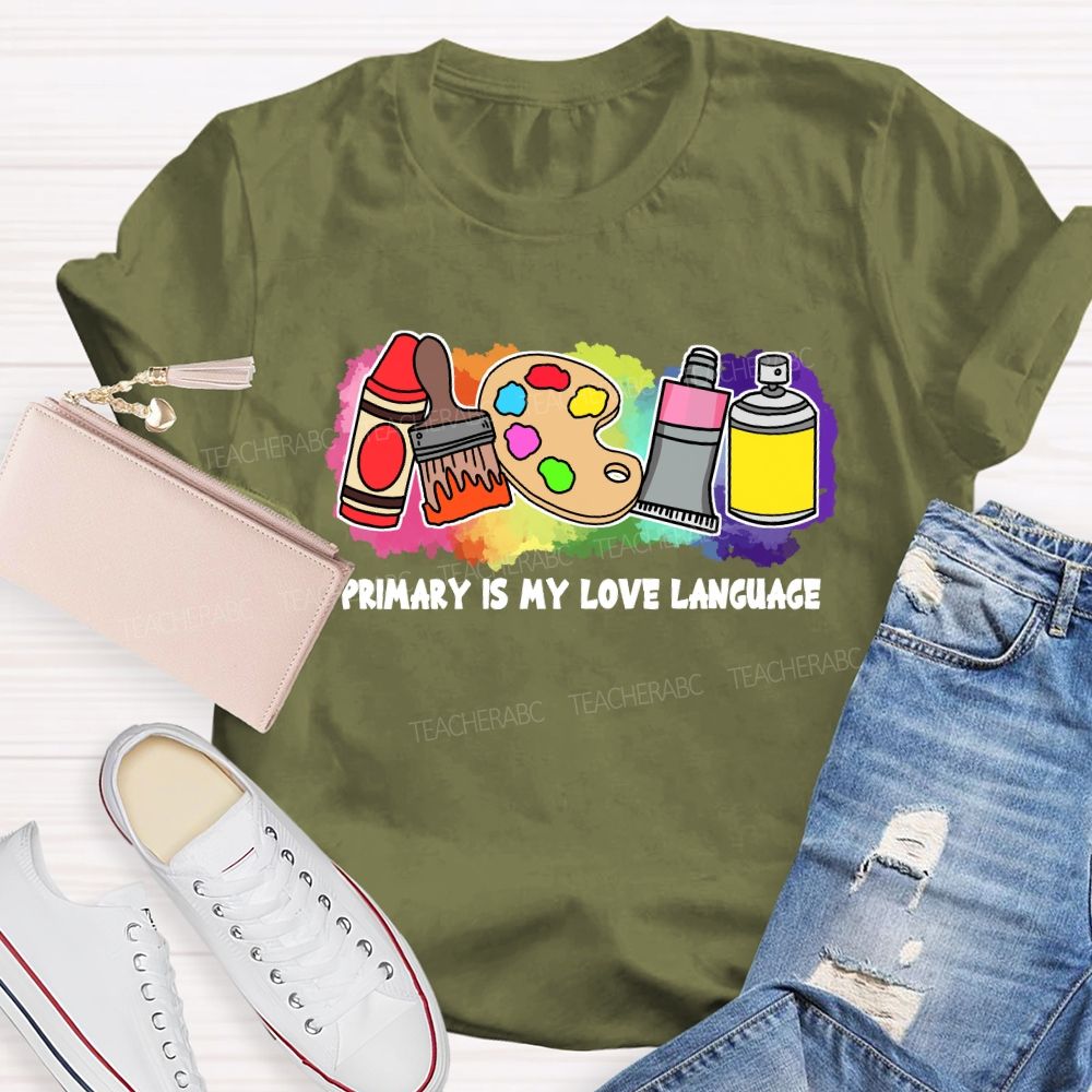 Primary Is My Love Language Teacher T-shirt