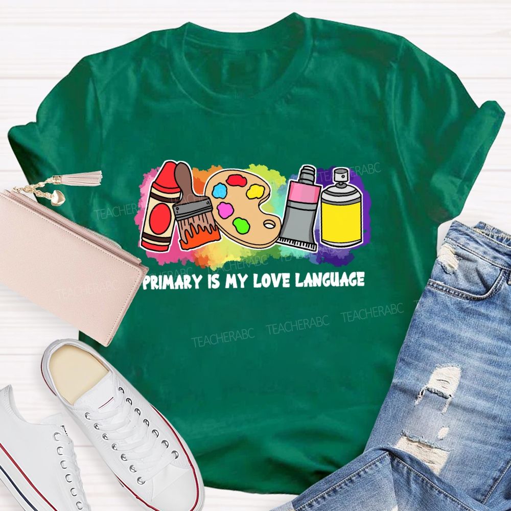 Primary Is My Love Language Teacher T-shirt