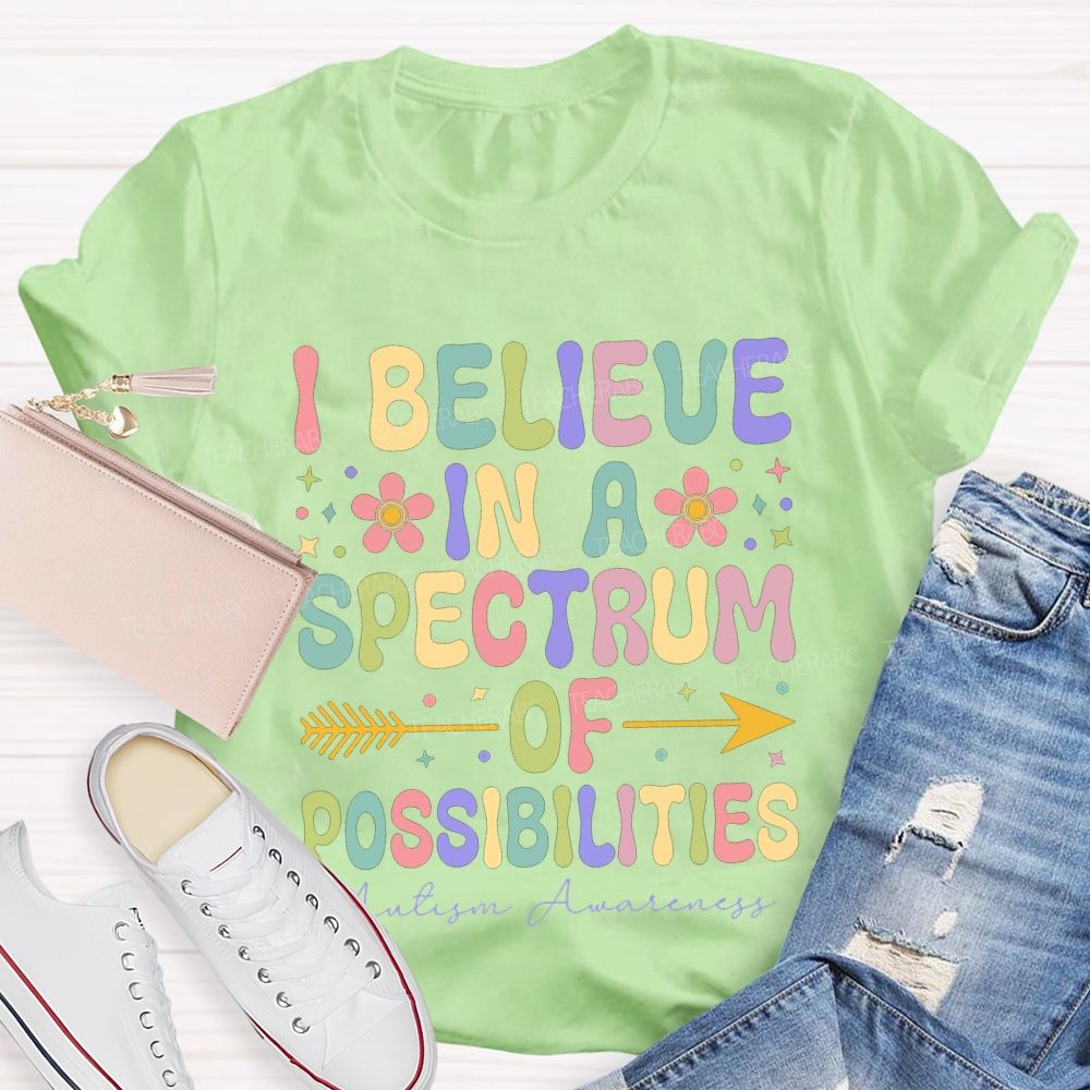 I Believe In A Spectrum Of Possibilities Autism Awareness T-shirt