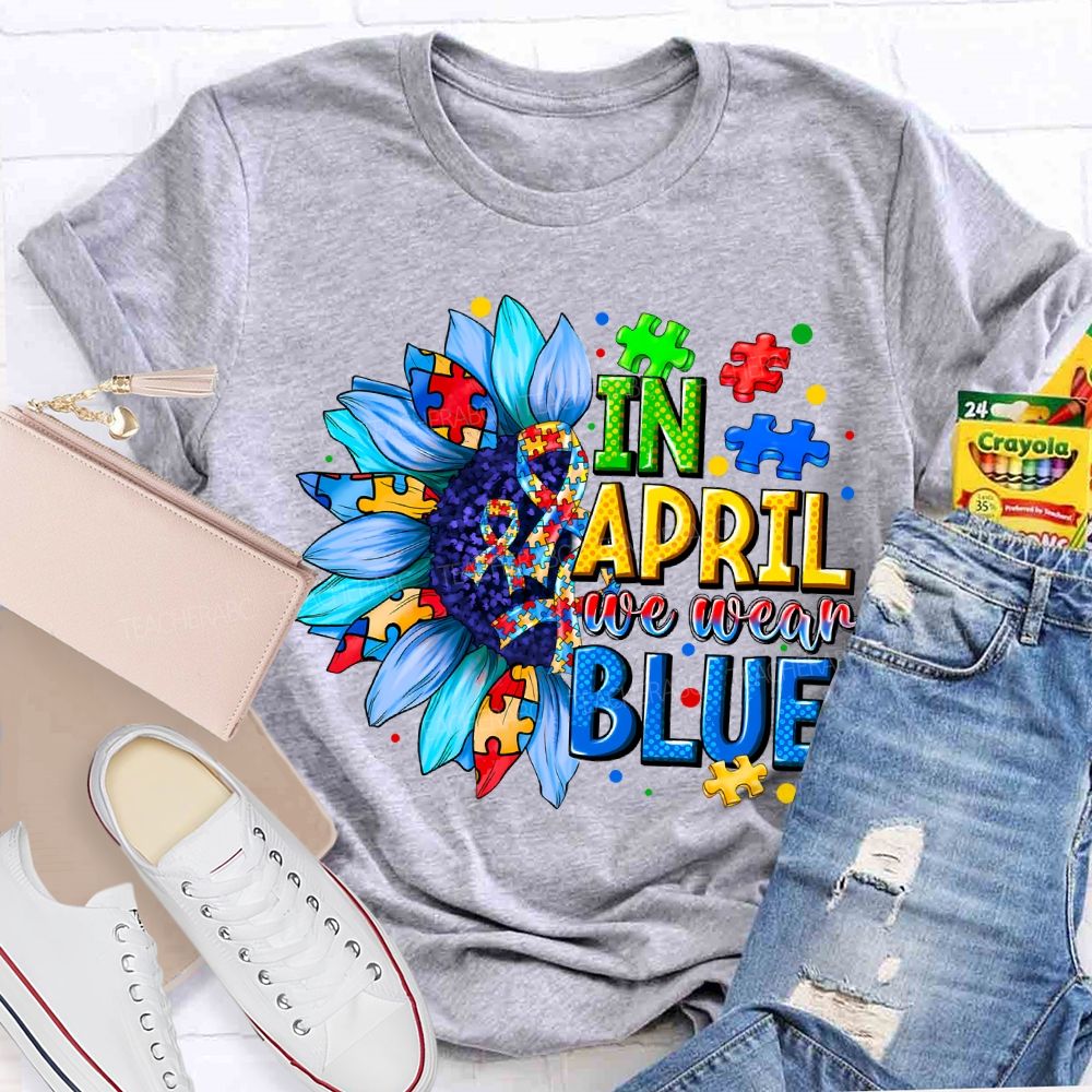 In April We Wear Blue Autism Awareness Blue Sunflower Teacher T-shirt
