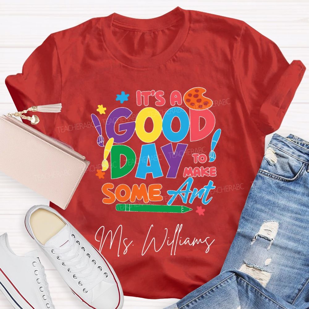 Personalized Name It'S A Good Day To Make Some Art T-shirt
