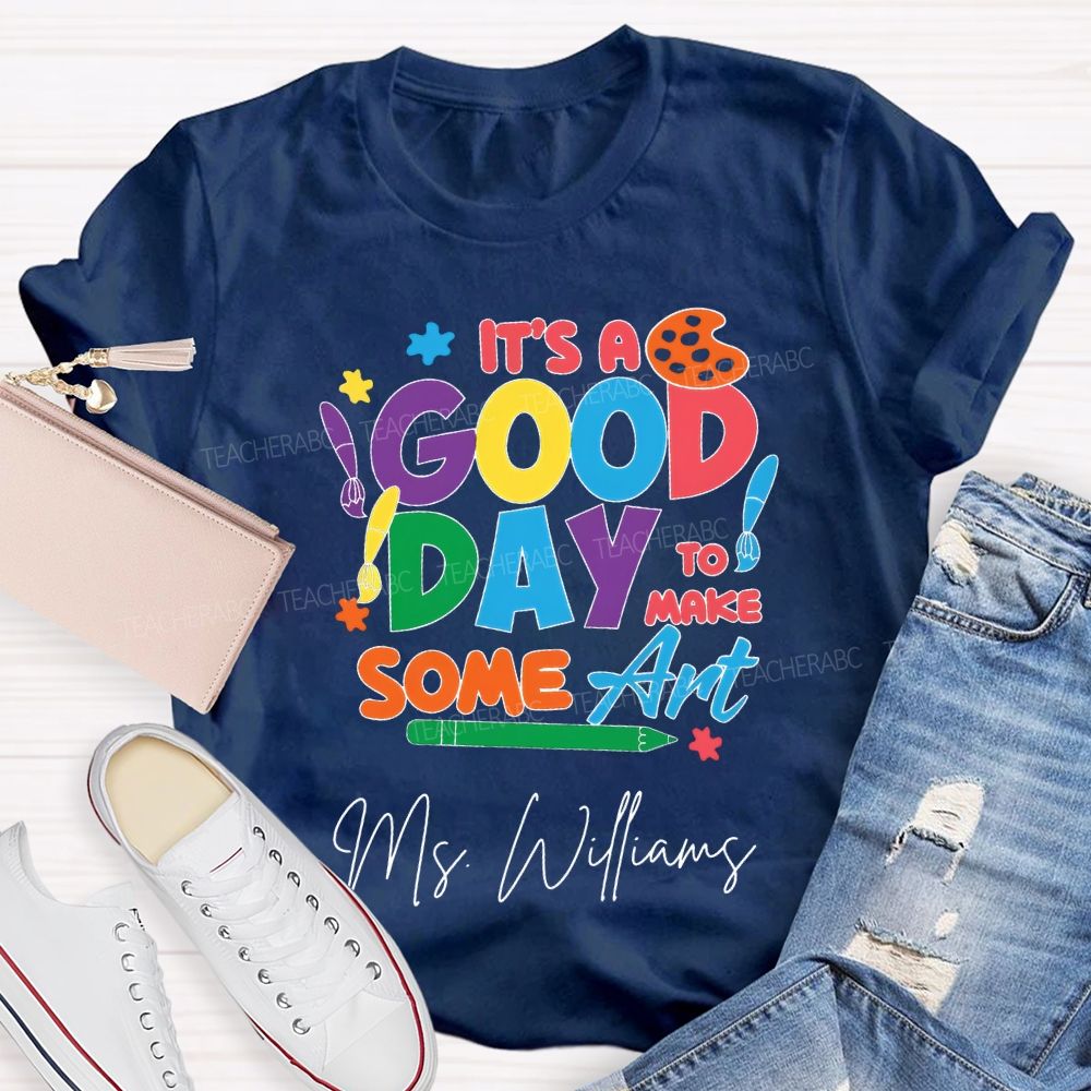 Personalized Name It'S A Good Day To Make Some Art T-shirt