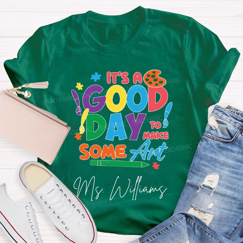 Personalized Name It'S A Good Day To Make Some Art T-shirt