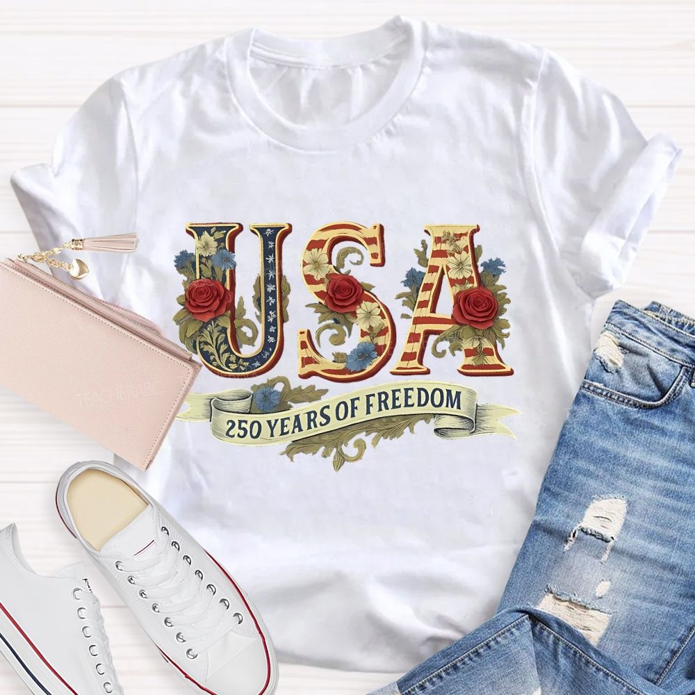 250 Years Of Freedom Flowers Letters Teacher T-shirt