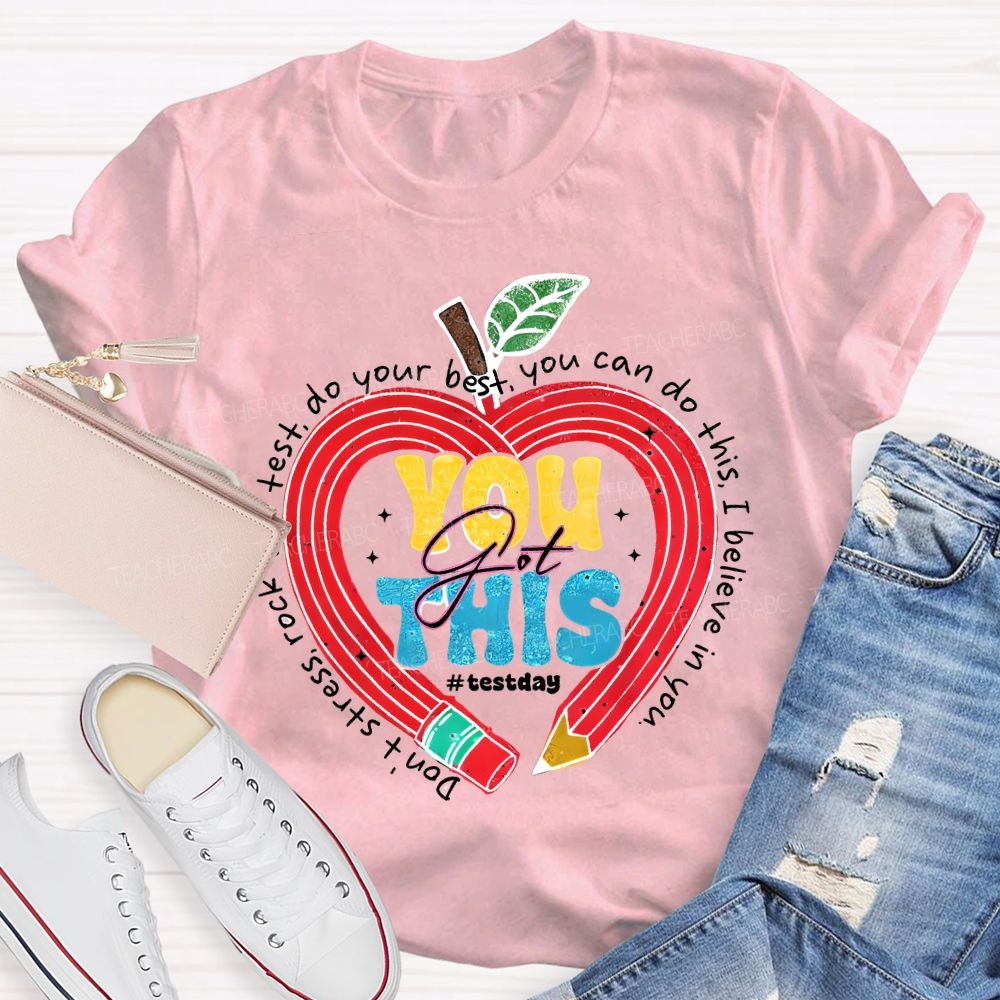 You Got This Test Day Don'T Stress Rock The Test You Can Do This I Believe In You T-shirt