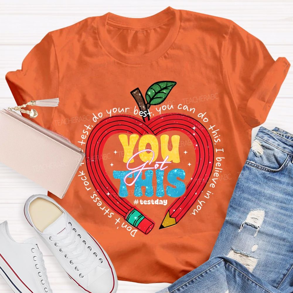 You Got This Test Day Don'T Stress Rock The Test You Can Do This I Believe In You T-shirt