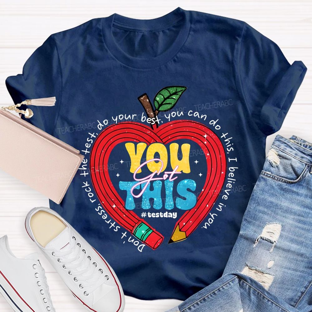 You Got This Test Day Don'T Stress Rock The Test You Can Do This I Believe In You T-shirt