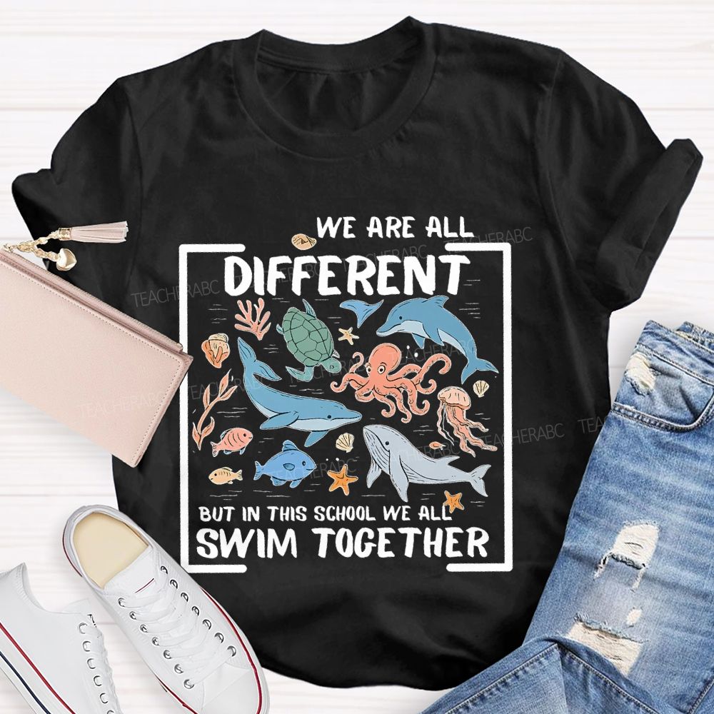 We Are All Different But In This School We All Swim Together Graphic Teacher T-shirt