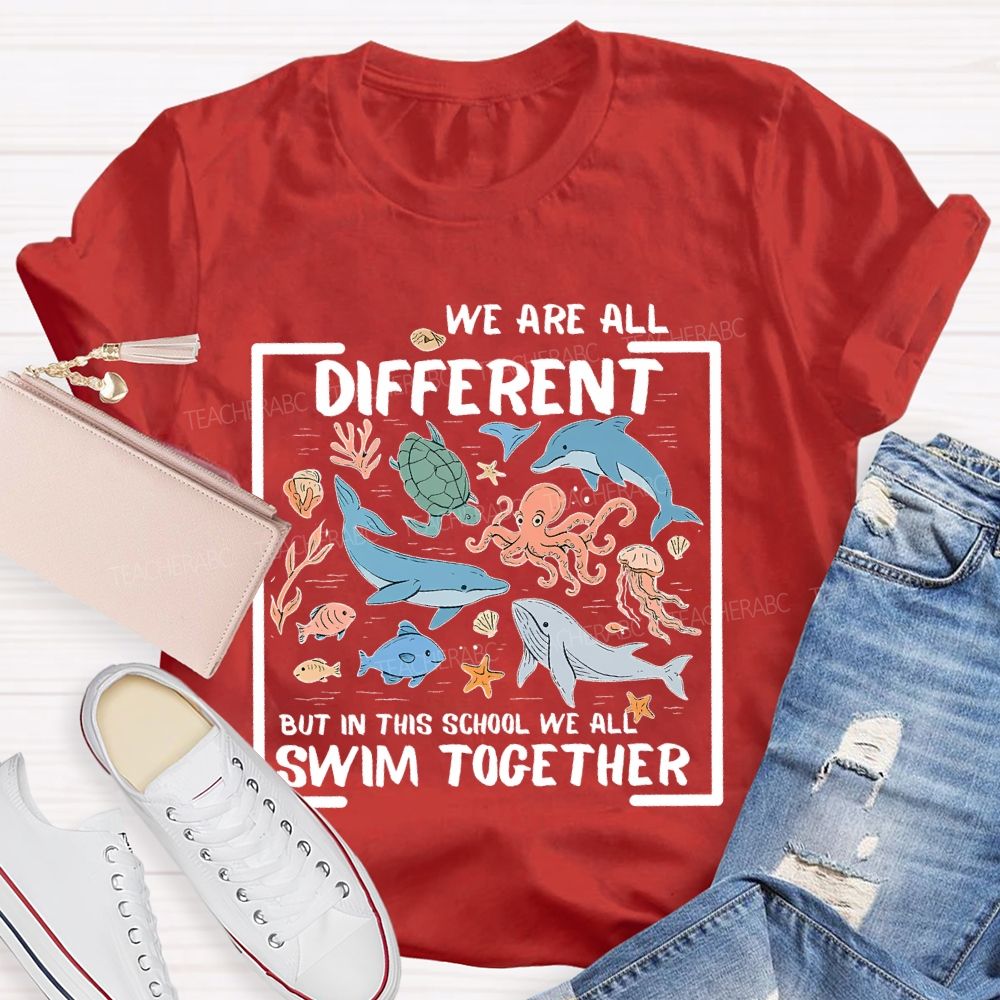 We Are All Different But In This School We All Swim Together Graphic Teacher T-shirt