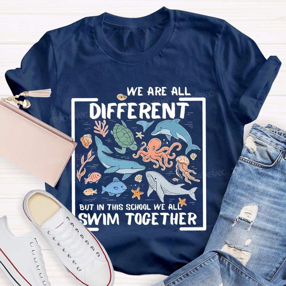We Are All Different But In This School We All Swim Together Graphic Teacher T-shirt