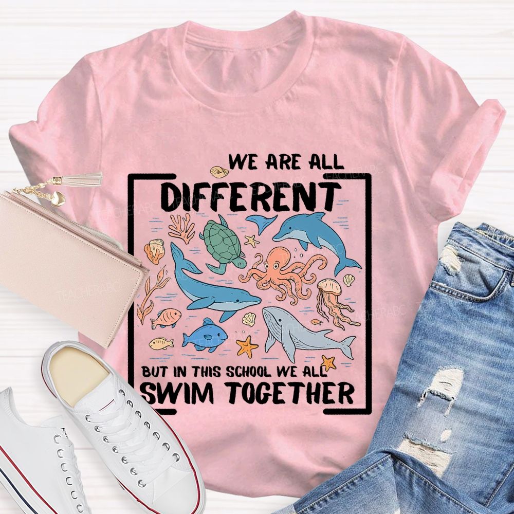 We Are All Different But In This School We All Swim Together Graphic Teacher T-shirt