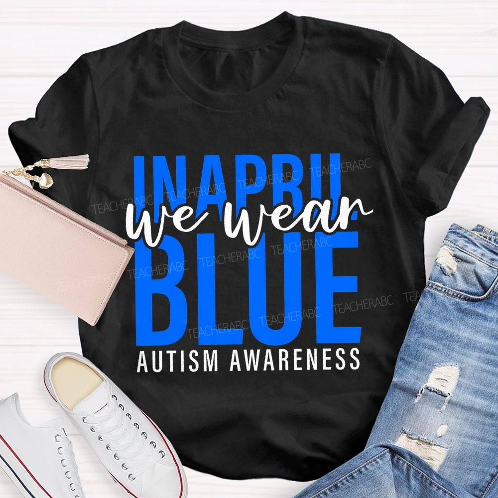 In April We Wear Blue Autism Awareness Letters Graphics Teacher T-shirt