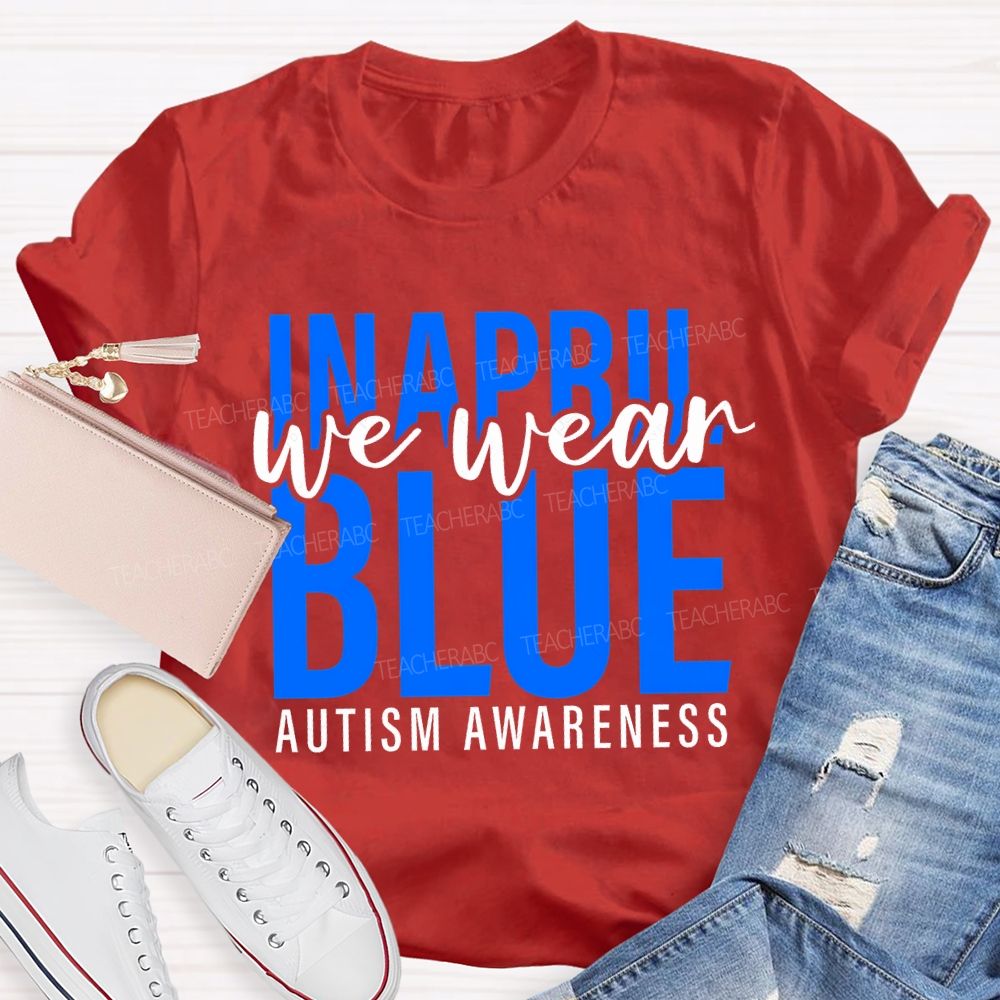 In April We Wear Blue Autism Awareness Letters Graphics Teacher T-shirt