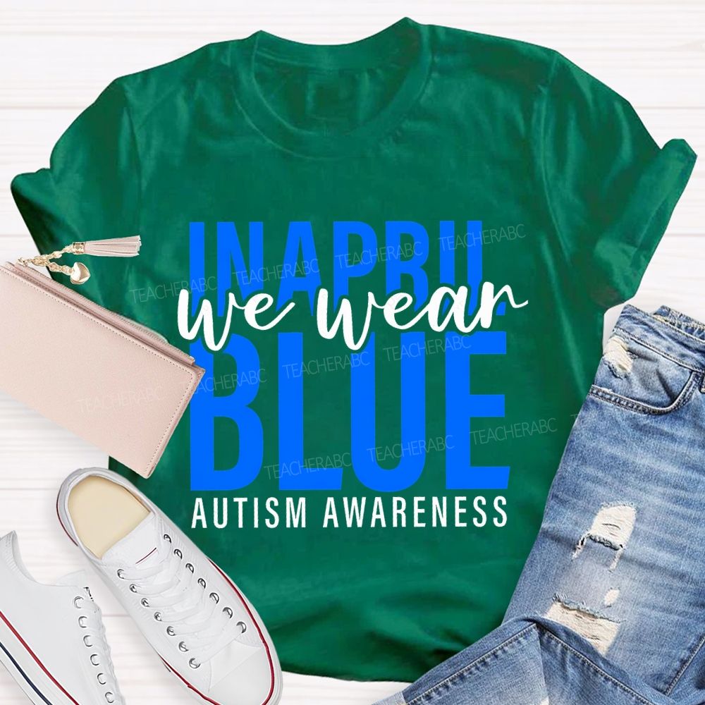 In April We Wear Blue Autism Awareness Letters Graphics Teacher T-shirt