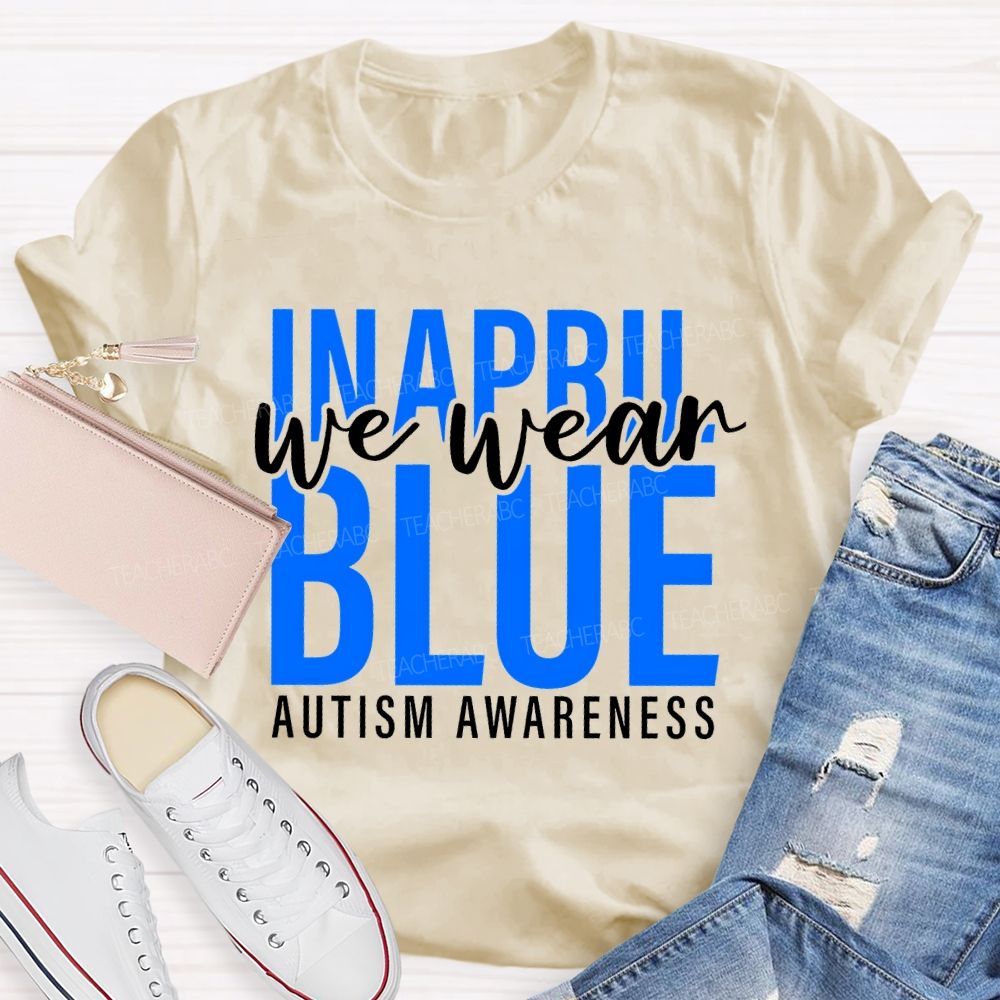 In April We Wear Blue Autism Awareness Letters Graphics Teacher T-shirt