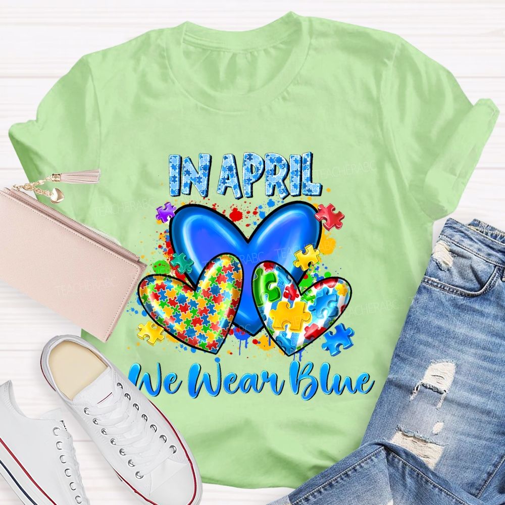 In April We Wear Blue Puzzle Heart Pattern Teacher T-shirt