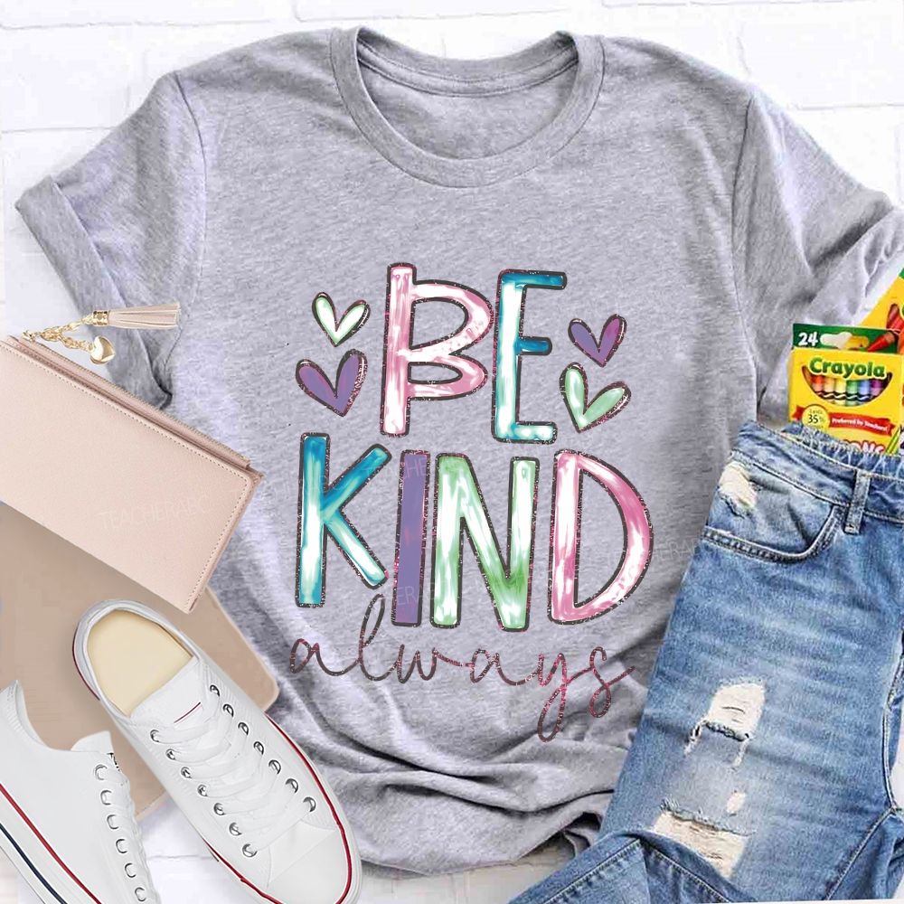Be Kind Always Colorful Letters Hearts Teacher T-shirt