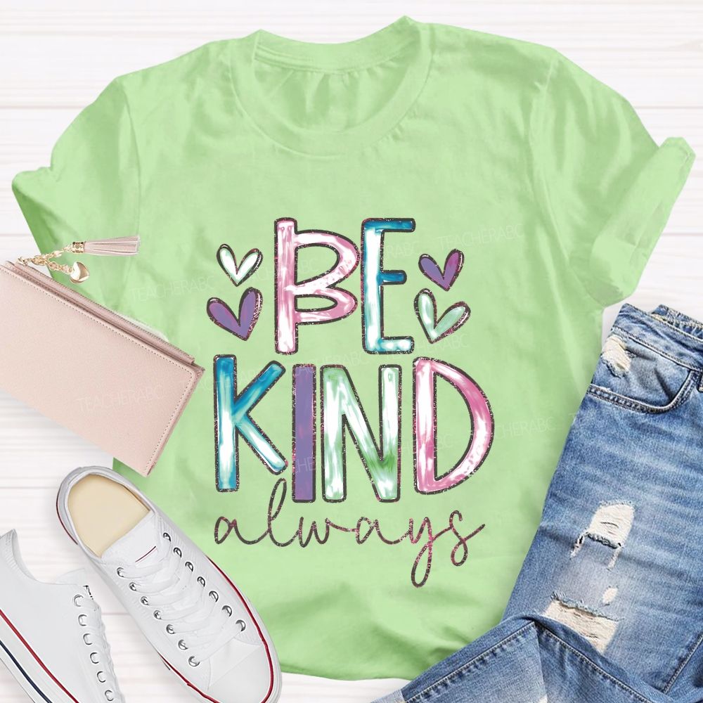 Be Kind Always Colorful Letters Hearts Teacher T-shirt