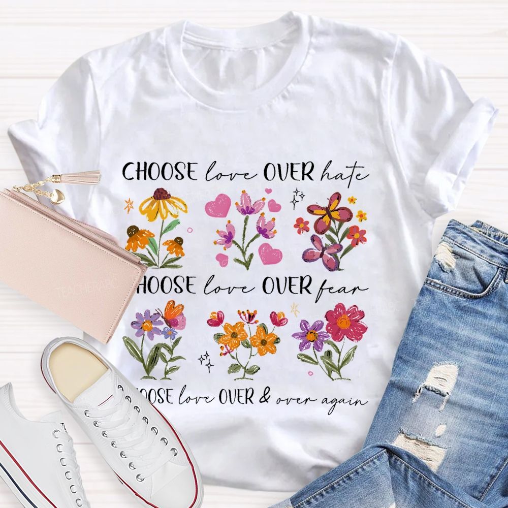 Choose Love Over Hate Flowers Teacher T-shirt