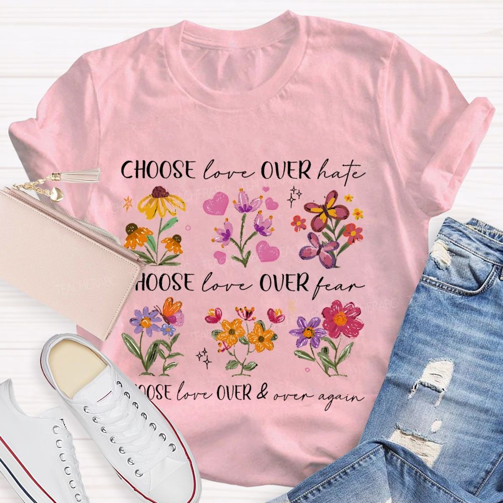 Choose Love Over Hate Flowers Teacher T-shirt