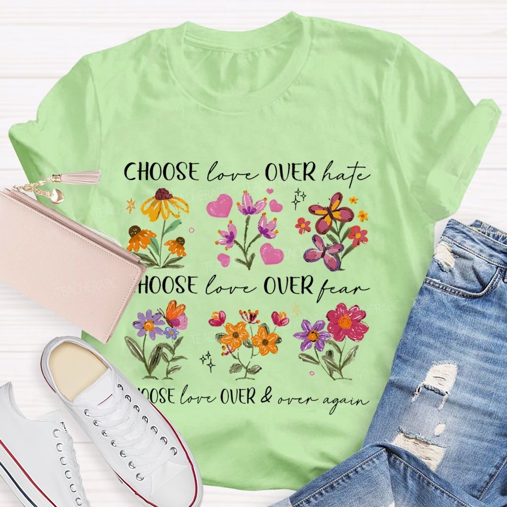 Choose Love Over Hate Flowers Teacher T-shirt