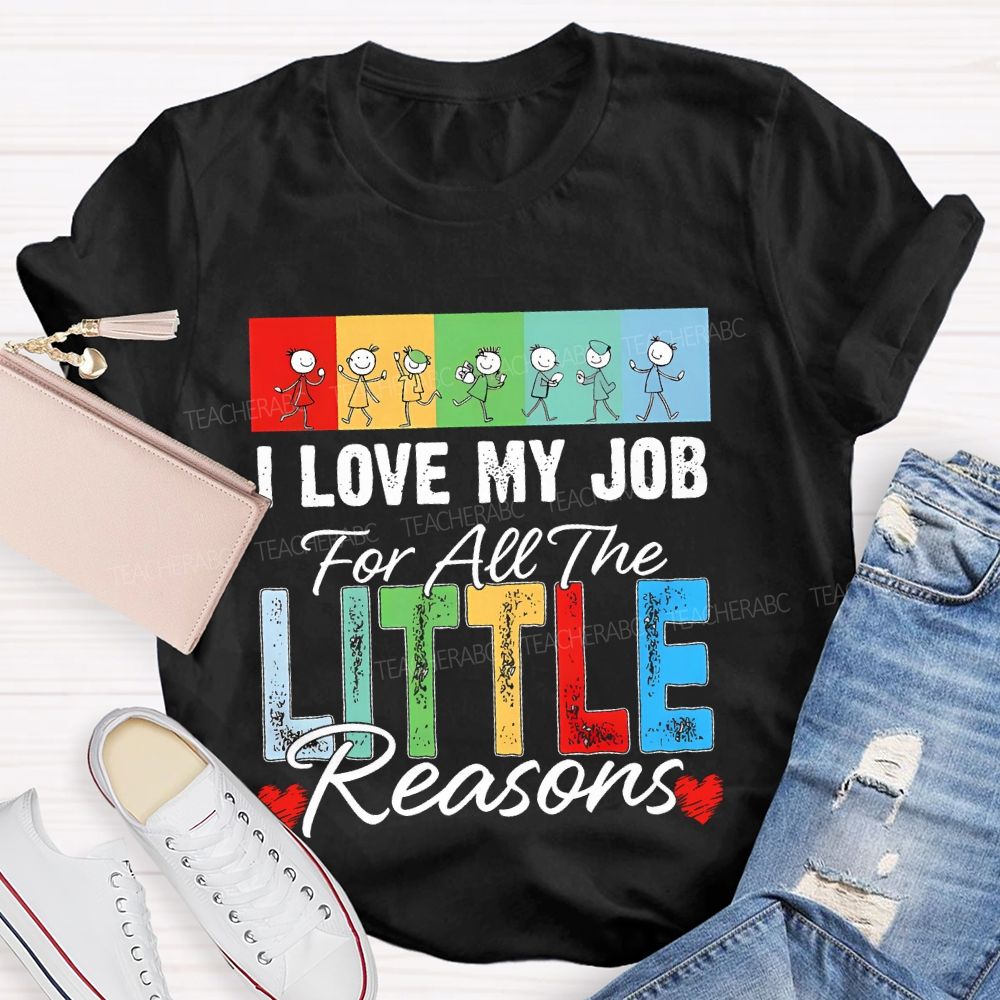 I Love My Job For All The Little Reasons Colorful Letters Patterns Teacher T-shirt
