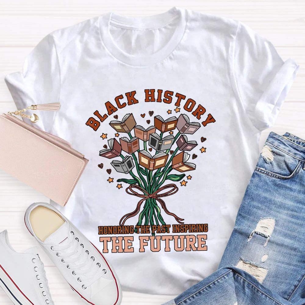 Black History Honoring The Past Inspiring The Future T-shirt