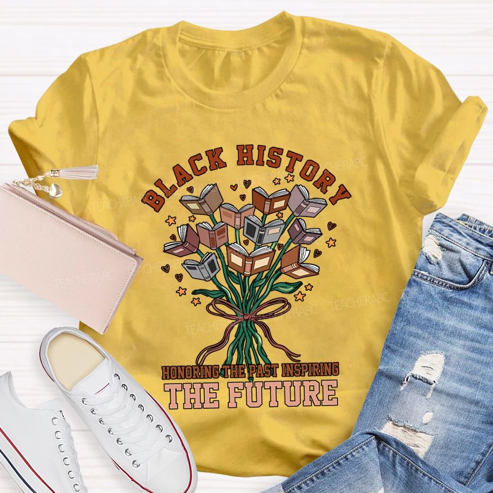 Black History Honoring The Past Inspiring The Future T-shirt