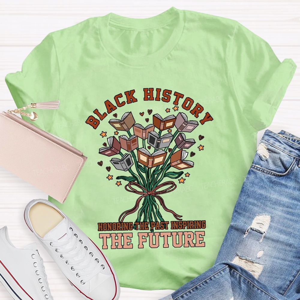 Black History Honoring The Past Inspiring The Future T-shirt