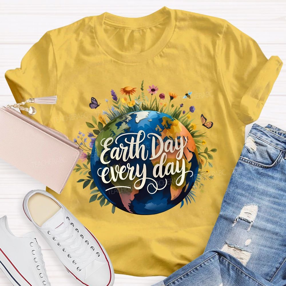 Earth Day Every Day Beautiful Environment Teacher T-shirt