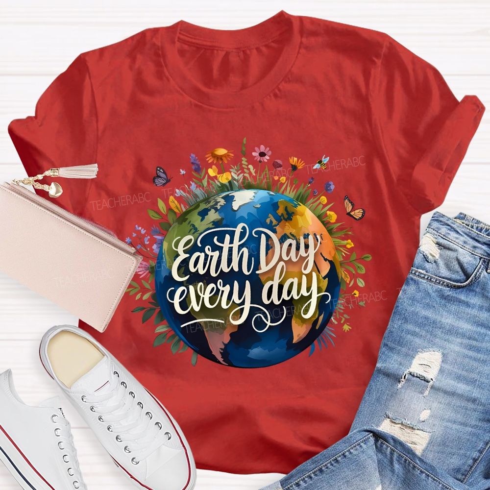 Earth Day Every Day Beautiful Environment Teacher T-shirt