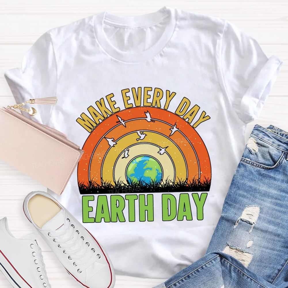 Make Every Day Earth Day Teacher T-shirt