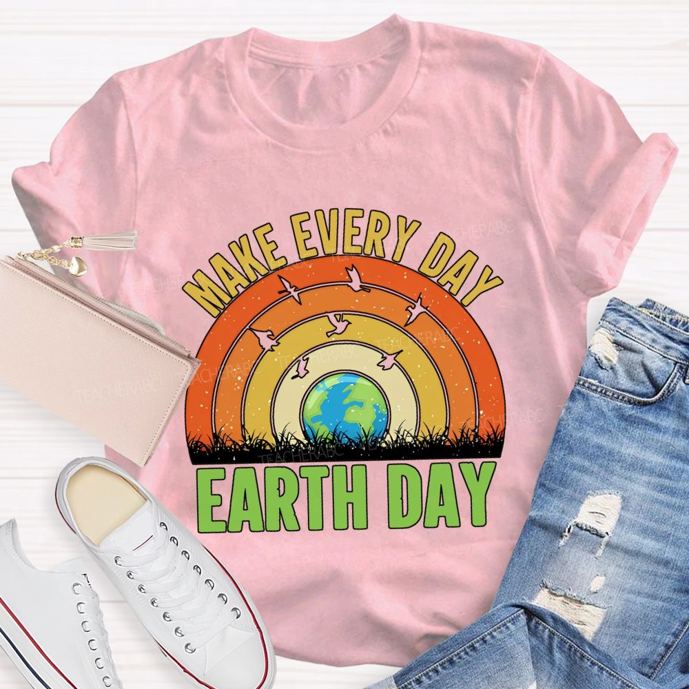 Make Every Day Earth Day Teacher T-shirt