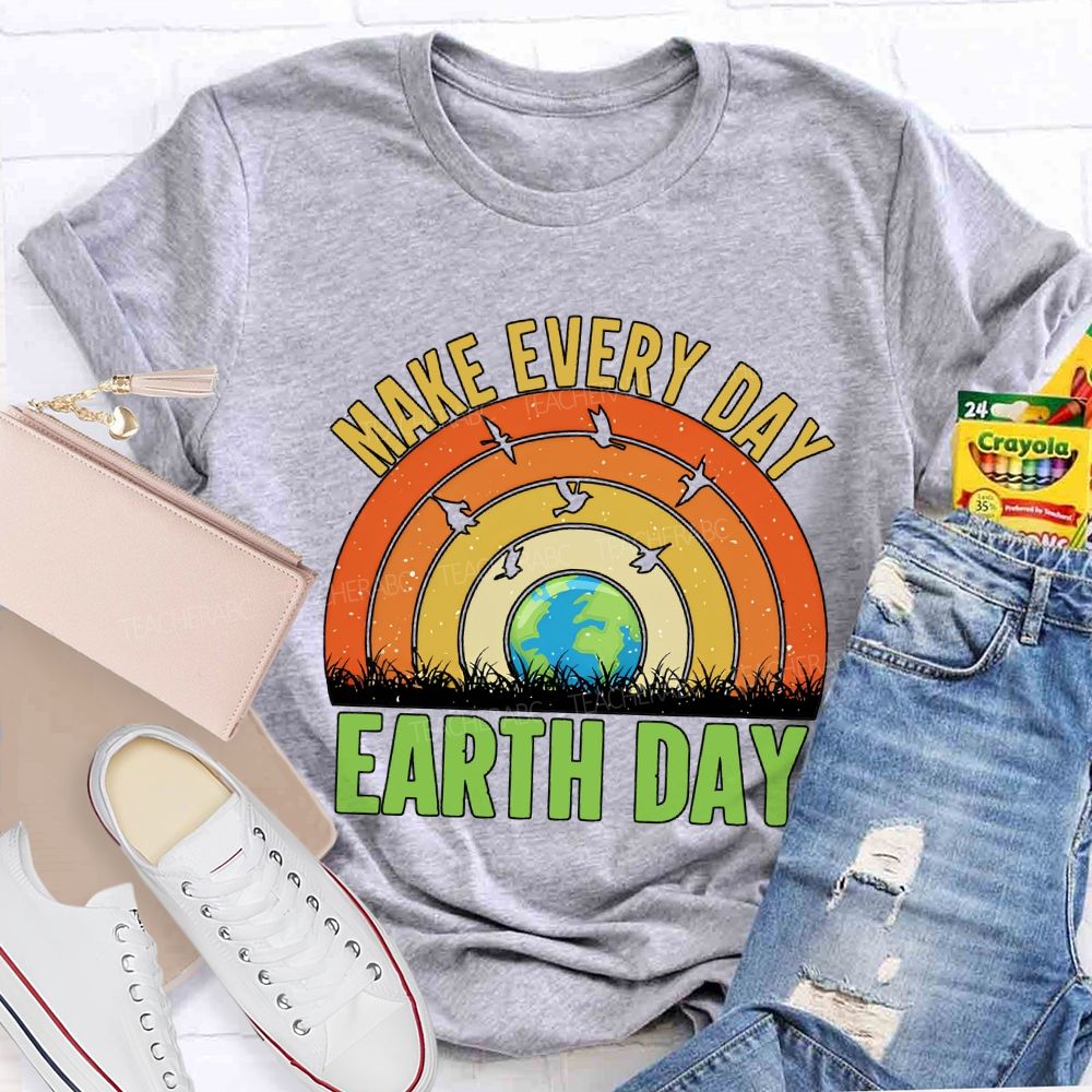Make Every Day Earth Day Teacher T-shirt