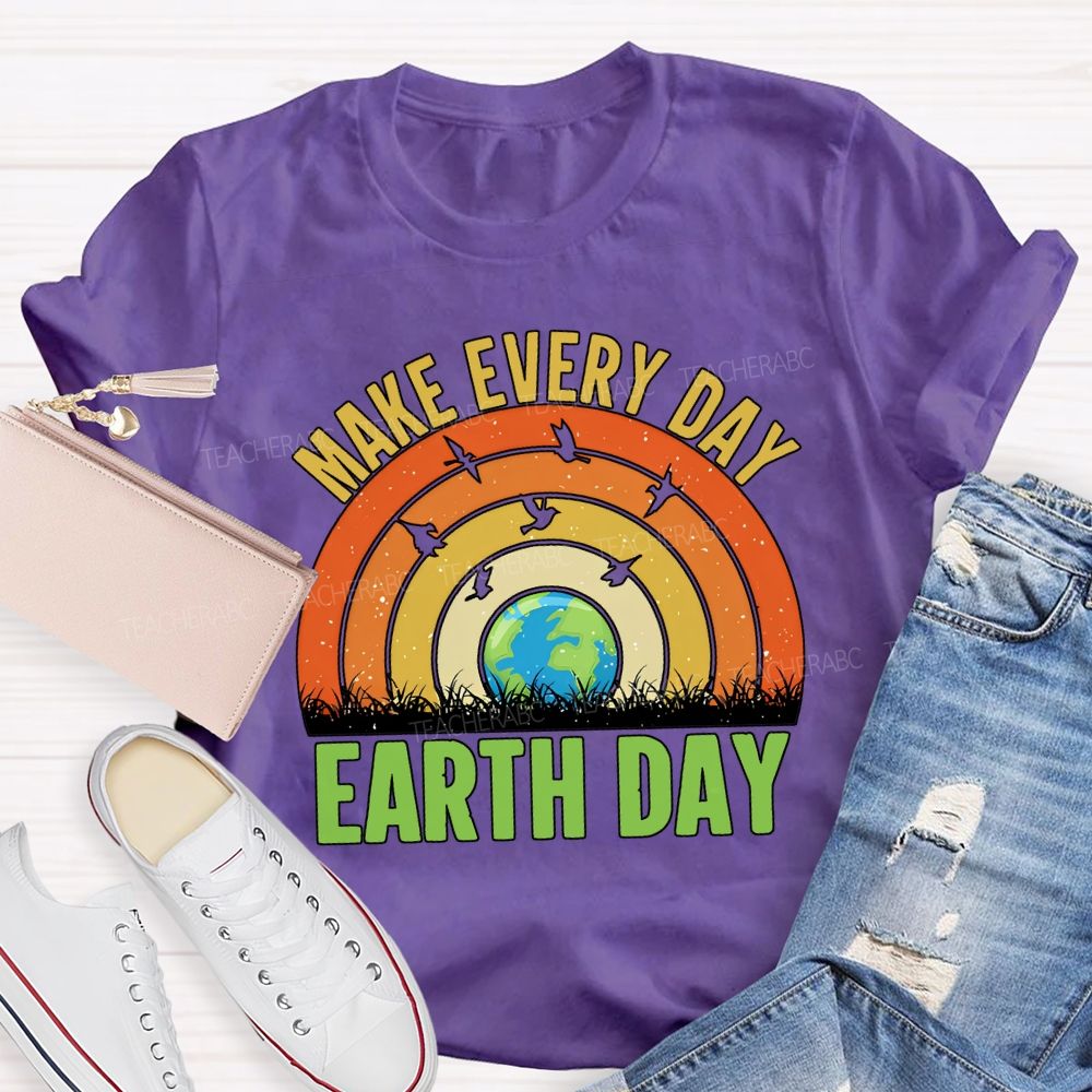 Make Every Day Earth Day Teacher T-shirt