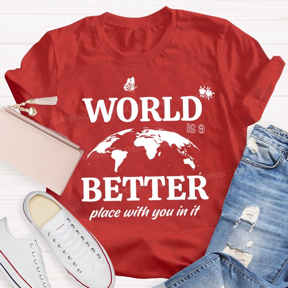 World Better Place With You In It Teacher T-shirt