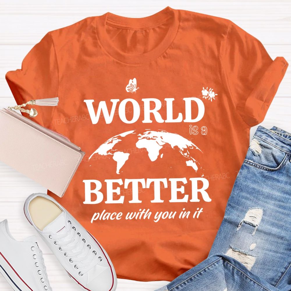 World Better Place With You In It Teacher T-shirt
