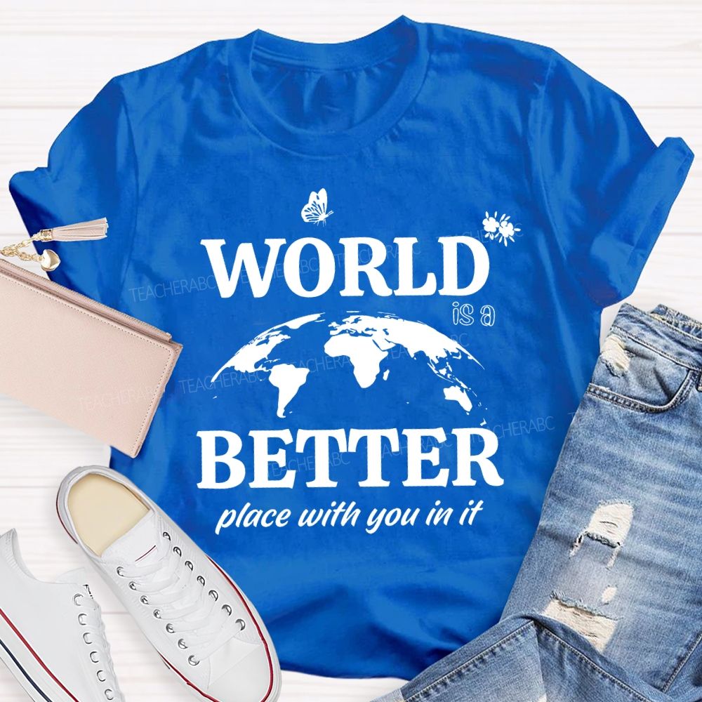 World Better Place With You In It Teacher T-shirt