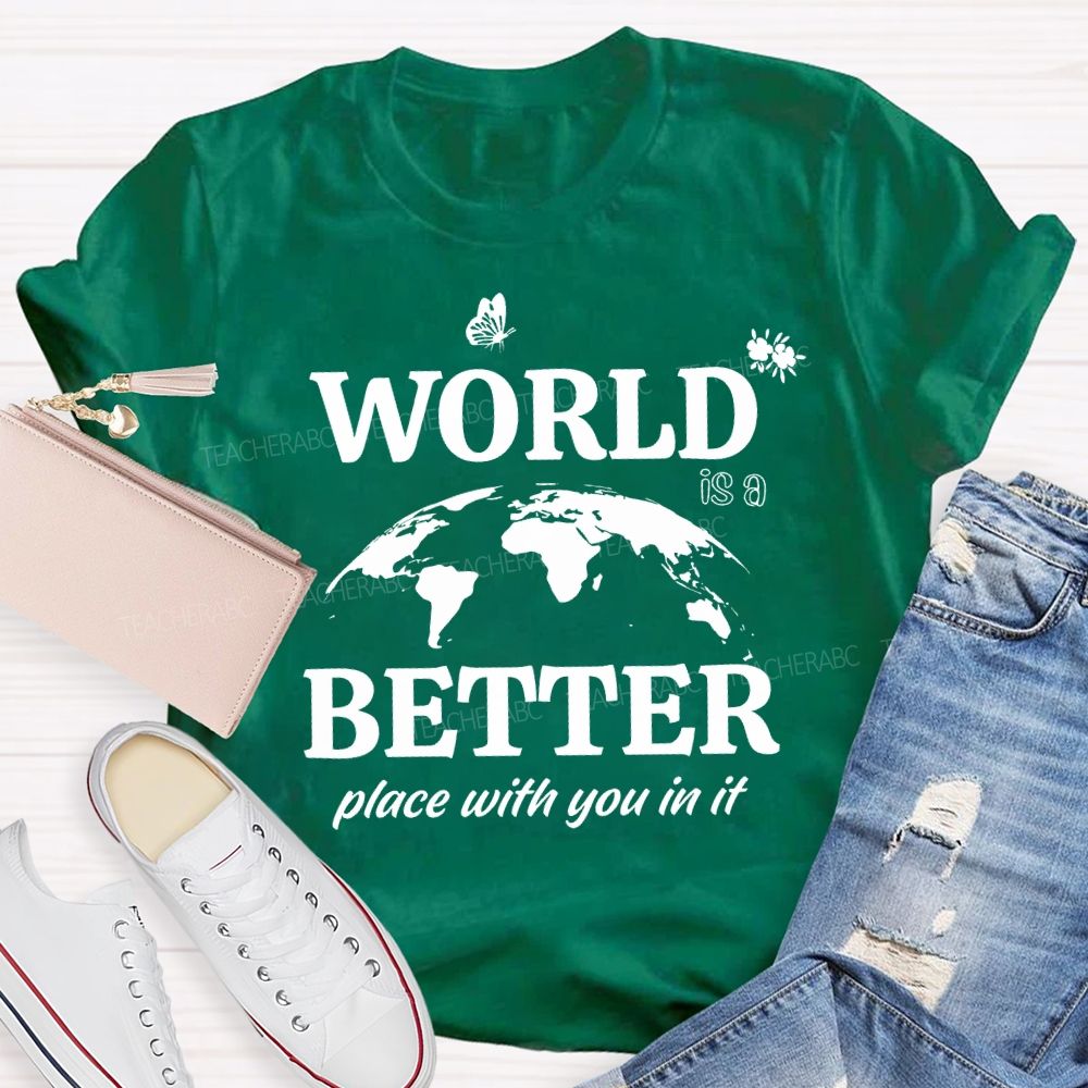 World Better Place With You In It Teacher T-shirt