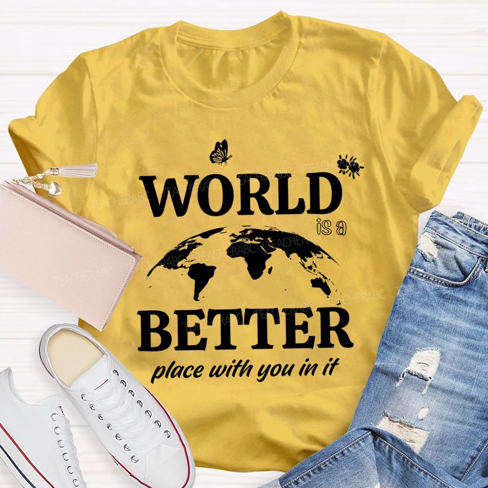World Better Place With You In It Teacher T-shirt